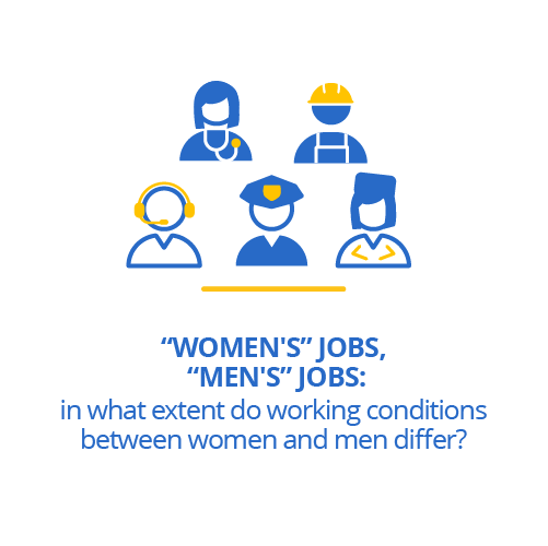 “Women's" jobs, "men's" jobs: in what extent do working conditions between women and men differ?