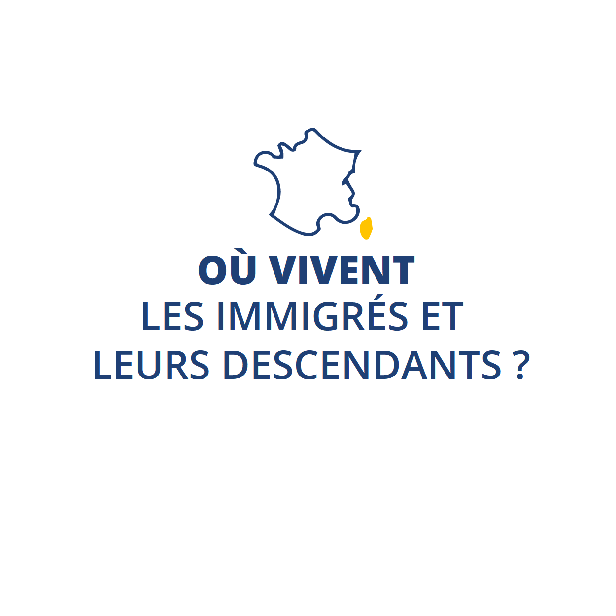 Où vivent les immigrés et leurs descendants ?