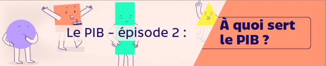 Le PIB – épisode 2 : A quoi sert le PIB ?