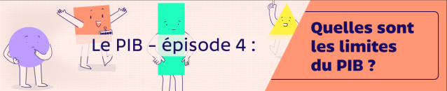 Le PIB – épisode 4 : Dépasser les limites du PIB